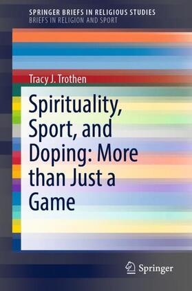 Trothen | Spirituality, Sport, and Doping: More than Just a Game | Buch | 978-3-030-02996-8 | sack.de