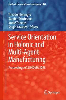 Borangiu / Cavalieri / Trentesaux | Service Orientation in Holonic and Multi-Agent Manufacturing | Buch | 978-3-030-03002-5 | sack.de