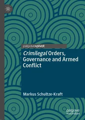 Schultze-Kraft | Crimilegal Orders, Governance and Armed Conflict | E-Book | www.sack.de