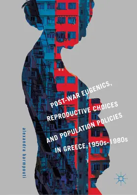 Barmpouti |  Post-War Eugenics, Reproductive Choices and Population Policies in Greece, 1950s-1980s | eBook | Sack Fachmedien