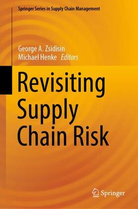 Henke / Zsidisin | Revisiting Supply Chain Risk | Buch | 978-3-030-03812-0 | sack.de
