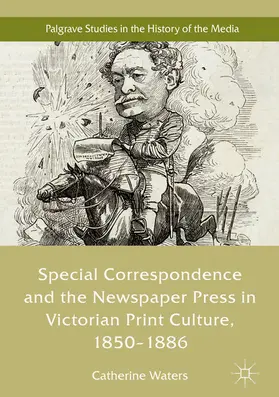 Waters |  Special Correspondence and the Newspaper Press in Victorian Print Culture, 1850–1886 | eBook | Sack Fachmedien
