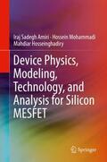 Amiri / Hosseinghadiry / Mohammadi |  Device Physics, Modeling, Technology, and Analysis for Silicon MESFET | Buch |  Sack Fachmedien