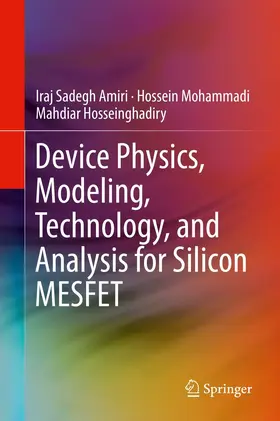 Amiri / Mohammadi / Hosseinghadiry |  Device Physics, Modeling, Technology, and Analysis for Silicon MESFET | eBook | Sack Fachmedien
