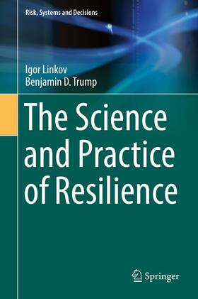 Trump / Linkov | The Science and Practice of Resilience | Buch | 978-3-030-04563-0 | sack.de