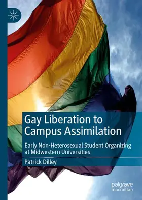 Dilley |  Gay Liberation to Campus Assimilation | Buch |  Sack Fachmedien