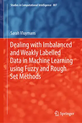 Vluymans | Dealing with Imbalanced and Weakly Labelled Data in Machine Learning using Fuzzy and Rough Set Methods | E-Book | www.sack.de