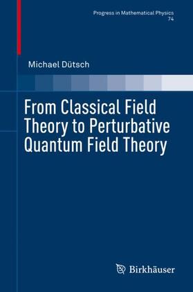 Dütsch | From Classical Field Theory to Perturbative Quantum Field Theory | Buch | 978-3-030-04737-5 | sack.de