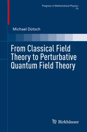 Dütsch |  From Classical Field Theory to Perturbative Quantum Field Theory | eBook | Sack Fachmedien
