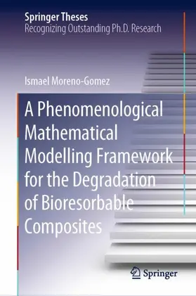 Moreno-Gomez |  A Phenomenological Mathematical Modelling Framework for the Degradation of Bioresorbable Composites | Buch |  Sack Fachmedien