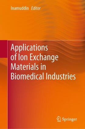 Inamuddin | Applications of Ion Exchange Materials in Biomedical Industries | Buch | 978-3-030-06081-7 | sack.de