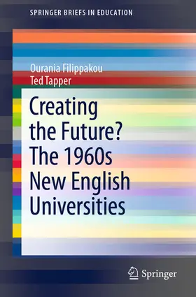 Filippakou / Tapper | Creating the Future? The 1960s New English Universities | E-Book | sack.de