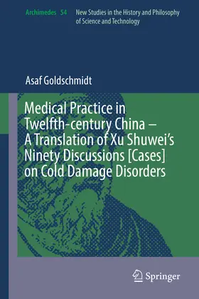 Goldschmidt |  Medical Practice in Twelfth-century China – A Translation of Xu Shuwei’s Ninety Discussions [Cases] on Cold Damage Disorders | eBook | Sack Fachmedien