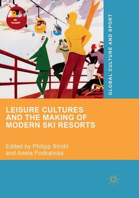 Podkalicka / Strobl | Leisure Cultures and the Making of Modern Ski Resorts | Buch | 978-3-030-06351-1 | sack.de