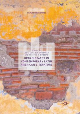 Robbins / González | Urban Spaces in Contemporary Latin American Literature | Buch | 978-3-030-06430-3 | sack.de