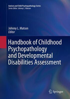 Matson | Handbook of Childhood Psychopathology and Developmental Disabilities Assessment | Buch | 978-3-030-06680-2 | sack.de