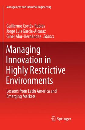 Cortés-Robles / Alor-Hernández / García-Alcaraz |  Managing Innovation in Highly Restrictive Environments | Buch |  Sack Fachmedien