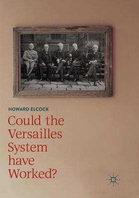 Elcock | Could the Versailles System have Worked? | Buch | 978-3-030-06908-7 | sack.de