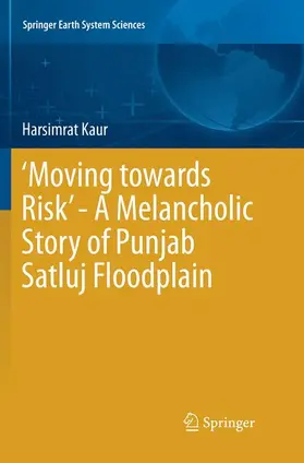 Kaur |  'Moving towards Risk' - A Melancholic Story of Punjab Satluj Floodplain | Buch |  Sack Fachmedien