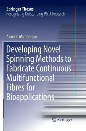 Mirabedini |  Developing Novel Spinning Methods to Fabricate Continuous Multifunctional Fibres for Bioapplications | Buch |  Sack Fachmedien