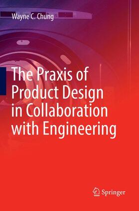 Chung |  The Praxis of Product Design in Collaboration with Engineering | Buch |  Sack Fachmedien