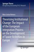 Remuss |  Theorising Institutional Change: The Impact of the European Integration Process on the Development of Space Activities in Europe | Buch |  Sack Fachmedien
