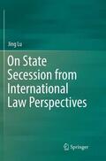Lu |  On State Secession from International Law Perspectives | Buch |  Sack Fachmedien