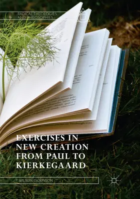 Dickinson | Exercises in New Creation from Paul to Kierkegaard | Buch | 978-3-030-07416-6 | www.sack.de