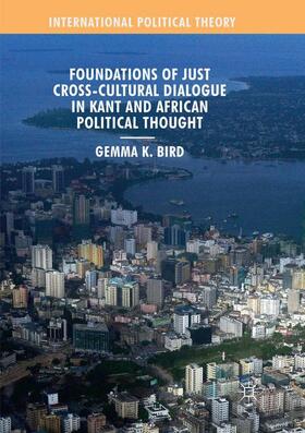 Bird | Foundations of Just Cross-Cultural Dialogue in Kant and African Political Thought | Buch | 978-3-030-07425-8 | sack.de