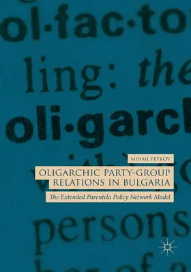 Petkov | Oligarchic Party-Group Relations in Bulgaria | Buch | 978-3-030-07545-3 | www.sack.de