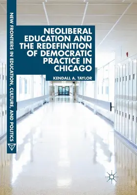 Taylor |  Neoliberal Education and the Redefinition of Democratic Practice in Chicago | Buch |  Sack Fachmedien
