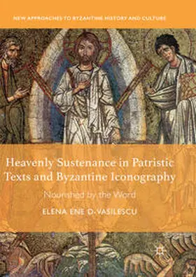 Ene D-Vasilescu |  Heavenly Sustenance in Patristic Texts and Byzantine Iconography | Buch |  Sack Fachmedien
