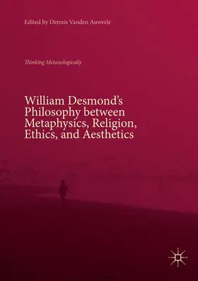 Vanden Auweele |  William Desmond's Philosophy between Metaphysics, Religion, Ethics, and Aesthetics | Buch |  Sack Fachmedien