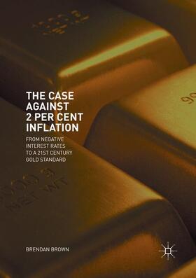 Brown | The Case Against 2 Per Cent Inflation | Buch | 978-3-030-07749-5 | sack.de
