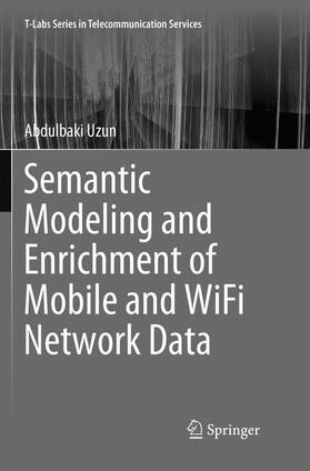 Uzun | Semantic Modeling and Enrichment of Mobile and WiFi Network Data | Buch | 978-3-030-08095-2 | sack.de