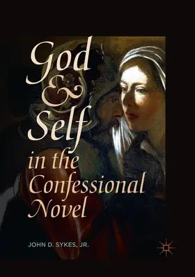 Sykes / Sykes, Jr. |  God and Self in the Confessional Novel | Buch |  Sack Fachmedien