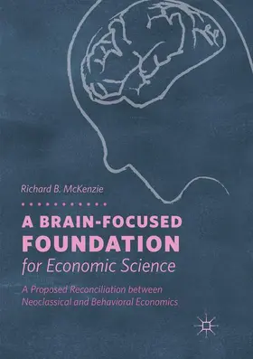 McKenzie | A Brain-Focused Foundation for Economic Science | Buch | 978-3-030-08295-6 | sack.de