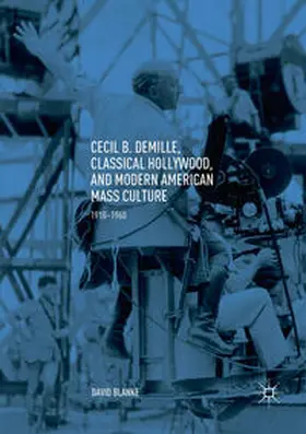 Blanke | Cecil B. DeMille, Classical Hollywood, and Modern American Mass Culture | Buch | 978-3-030-08341-0 | sack.de