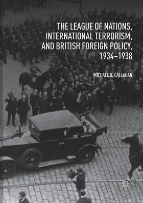 Callahan |  The League of Nations, International Terrorism, and British Foreign Policy, 1934-1938 | Buch |  Sack Fachmedien