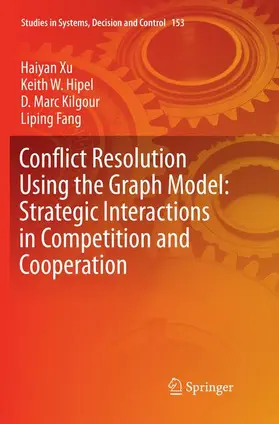 Xu / Fang / Hipel |  Conflict Resolution Using the Graph Model: Strategic Interactions in Competition and Cooperation | Buch |  Sack Fachmedien