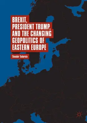 Tudoroiu |  Brexit, President Trump, and the Changing Geopolitics of Eastern Europe | Buch |  Sack Fachmedien