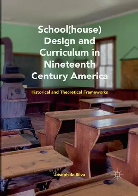 da Silva |  School(house) Design and Curriculum in Nineteenth Century America | Buch |  Sack Fachmedien
