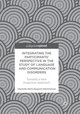 Klemmensen | Integrating the Participants' Perspective in the Study of Language and Communication Disorders | Buch | 978-3-030-08751-7 | sack.de