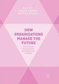 Wenzel / Krämer |  How Organizations Manage the Future | Buch |  Sack Fachmedien