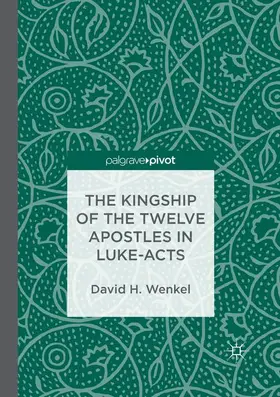 Wenkel |  The Kingship of the Twelve Apostles in Luke-Acts | Buch |  Sack Fachmedien