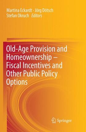 Eckardt / Okruch / Dötsch | Old-Age Provision and Homeownership ¿ Fiscal Incentives and Other Public Policy Options | Buch | 978-3-030-09171-2 | sack.de