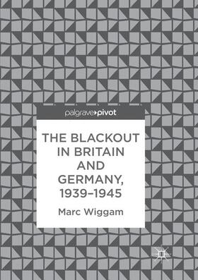 Wiggam | The Blackout in Britain and Germany, 1939-1945 | Buch | 978-3-030-09241-2 | sack.de