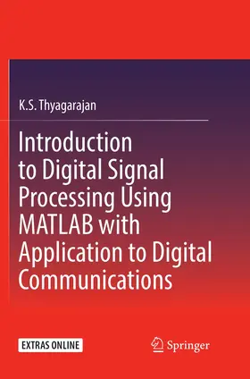 Thyagarajan | Introduction to Digital Signal Processing Using MATLAB with Application to Digital Communications | Buch | 978-3-030-09384-6 | www.sack.de