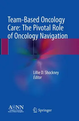 Shockney |  Team-Based Oncology Care: The Pivotal Role of Oncology Navigation | Buch |  Sack Fachmedien