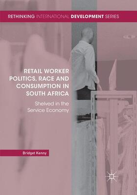 Kenny | Retail Worker Politics, Race and Consumption in South Africa | Buch | 978-3-030-09895-7 | sack.de